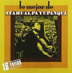 Lo mejor de Atahualpa Yupanqui