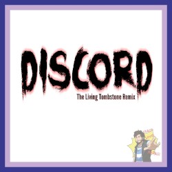 Discord (The Living Tombstone Remix)