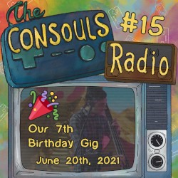 Consouls Radio #15: Our 7th Birthday Gig