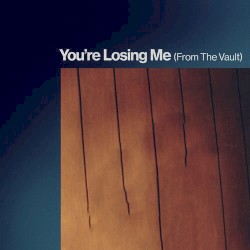 You’re Losing Me (from The Vault)