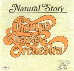 Champs Élysées Orchestra Vol. 2 - Natural Story