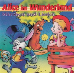 Märchen und Lieder: Alice im Wunderland