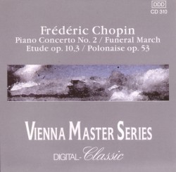 Frédéric Chopin – Piano Concerto No. 2 / Funeral March Etude Op. 10,3 / Polonaise Op. 53