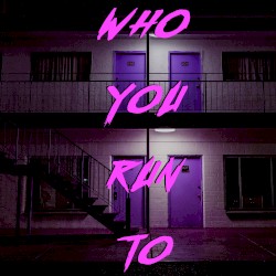 Who You Run To