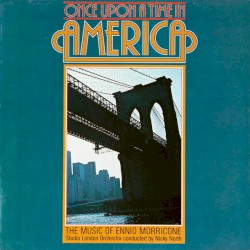 Once Upon a Time in America: The Music of Ennio Morricone