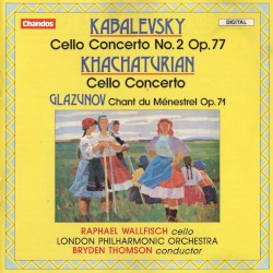 Kabalevsky: Cello Concerto no. 2, op. 77 / Khachaturian: Cello Concerto / Glazunov: Chant du Ménestrel, op. 71