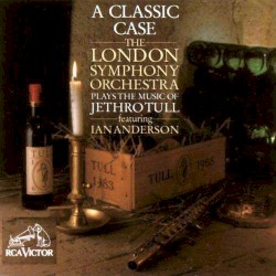A Classic Case: The London Symphony Orchestra Plays the Music of Jethro Tull