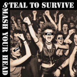 Steal to Survive / Smash Your Head