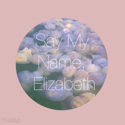 Say My Name, Elizabeth