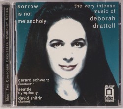 Sorrow Is Not Melancholy: The Very Intense Music Of Deborah Drattell