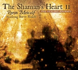 The Shaman’s Heart II: The Healing Journey