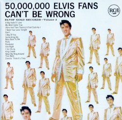 50,000,000 Elvis Fans Can’t Be Wrong: Elvis’ Gold Records, Volume 2