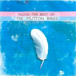 Flock: The Best of The Mutton Birds