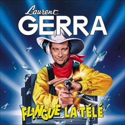 Laurent Gerra flingue la télé
