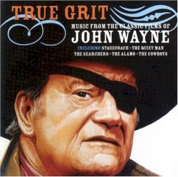 True Grit: Music From the Classic Films of John Wayne