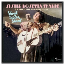 Shout, Sister, Shout: The Rock 'n' Roll Originator 1938-56