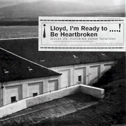 Lloyd, I’m Ready to Be Heartbroken