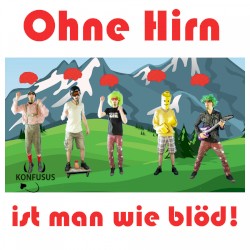 Ohne Hirn ist man wie blöd!