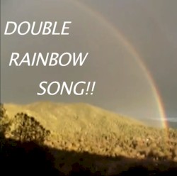 Double Rainbow Song