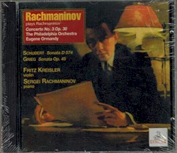 Rachmaninov Plays Rachmaninov: Concerto no. 3 op. 30 / Schubert: Sonata D 574 / Grieg : Sonata op. 45