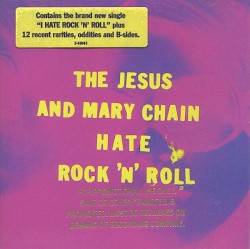 The Jesus and Mary Chain Hate Rock 'n' Roll