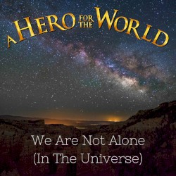 We Are Not Alone (In the Universe)