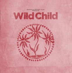 Magnolia Record Club Presents: Wild Child