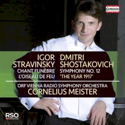 Stravinsky: Chant funèbre & L'oiseau de feu / Shostakovich: Symphony No. 12 "The Year of 1917"
