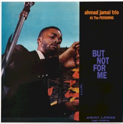Ahmad Jamal at the Pershing: But Not for Me