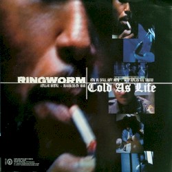 Cold As Life / Ringworm