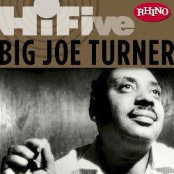 Rhino Hi‐Five: Big Joe Turner