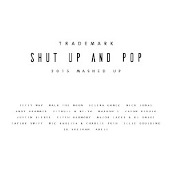 Shut Up and Pop (2015 Mashed Up)