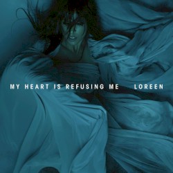 My Heart Is Refusing Me