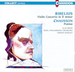 Sibelius: Violin Concerto in D minor / Chausson: Poème