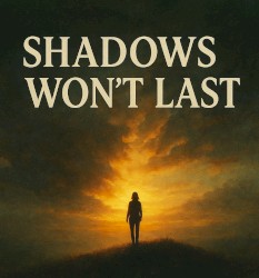 Shadows won’t last