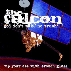 God Don’t Make No Trash or Up Your Ass With Broken Glass