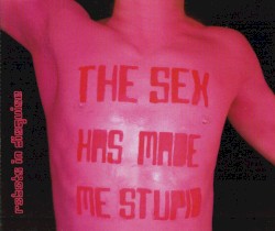 The Sex Has Made Me Stupid