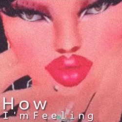 How I'm Feeling