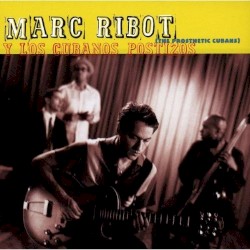 Marc Ribot y Los cubanos postizos (The Prosthetic Cubans)