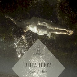 Ahuahueya: Spirit of Water