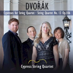 Cypresses for String Quartet / String Quartet no. 13, op. 106