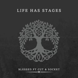 LIFE HAS STAGES
