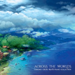 Across the Worlds ~ Chrono Cross Wayô Piano Collection