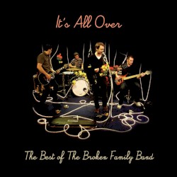 It's All Over: The Best of The Broken Family Band