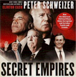 Secret Empires: How the American Political Class Hides Corruption and Enriches Family and Friends