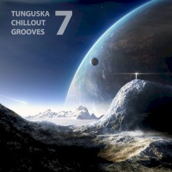 Tunguska Chillout Grooves, Volume 7