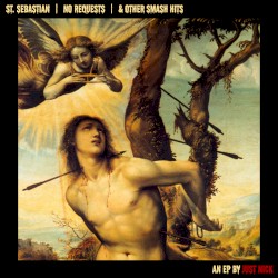 St. Sebastian, No Requests, & Other Smash Hits