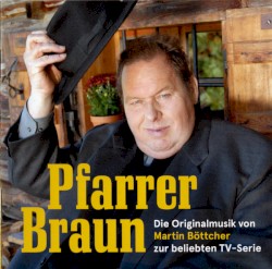 Pfarrer Braun (Die Originalmusik von Martin Böttcher Zur Beliebten TV-Serie)