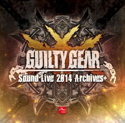 GUILTY GEAR Sound Live 2014 Archives