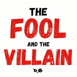 The Fool And The Villain